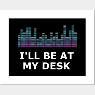 Sound Technician - I'll be at my desk Posters and Art